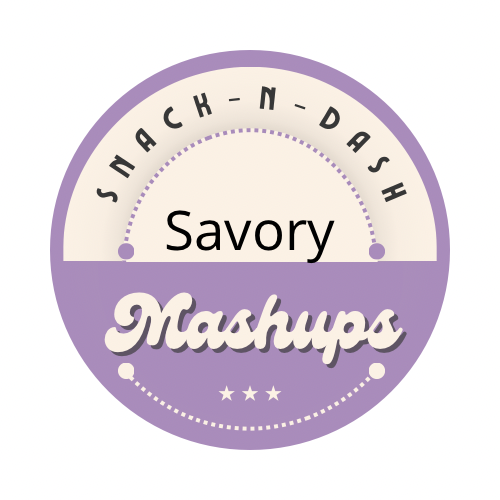 Snack-N-Dash Mashups (Savory Side)